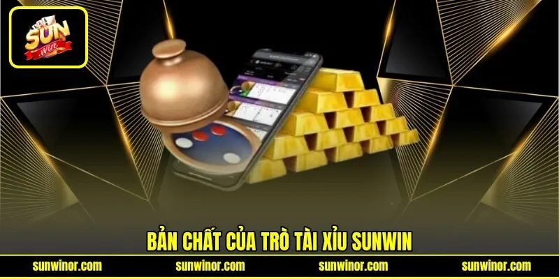 Bản chất của trò Tài Xỉu SUNWIN