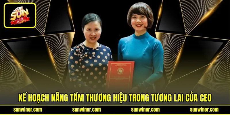 Kế hoạch nâng tầm thương hiệu trong tương lai của CEO Kế hoạch nâng tầm thương hiệu trong tương lai của CEO