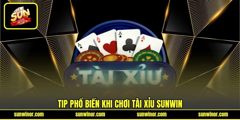 Tip phổ biến khi chơi Tài Xỉu SUNWIN